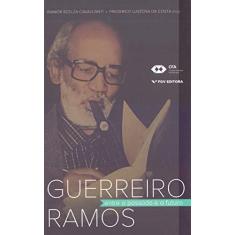 Imagem de Guerreiro Ramos: Entre O Passado E O Futuro Ed.1 - Bianor Scelza Cavalcanti - 978852252...