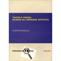 Imagem de Teatro E Prisão - Dilemas Da Liberdade Artística - Col. Pedagogia Do Teatro - Concilio, Vicente - 9788560438280