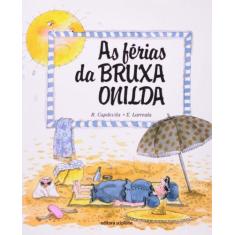 Imagem de As Férias da Bruxa Onilda - Col. Bruxa Onilda - Reformulado 2003 - Larreula, E. - 9788526250048