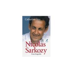 Imagem de Nicolas Sarkozy : Uma Biografia - Nay, Catherine - 9788520427149