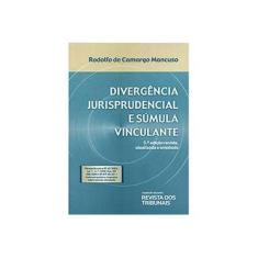 Imagem de Divergência Jurisprudencial e Súmula Vinculante - Nova Ortografia - 5ª Ed. 2013 - Mancuso, Rodolfo De Camargo - 9788520349175