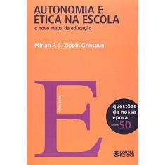 Imagem de Autonomia e Ética na Escola: O Novo Mapa da Educação - Coleção Questões da Nossa Época - Vol. 50 - Mirian P. S. Zippin Grinspun - 9788524921674
