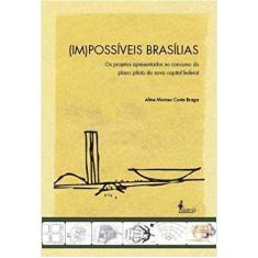 Imagem de (Im)Possíveis Brasilias. Os Projetos Apresentados No Concurso Do Plano Piloto Da Nova Capital Federal - Capa Comum - 9788579390715