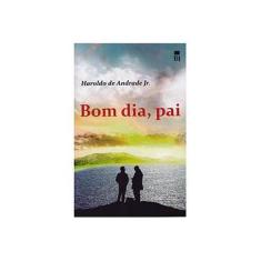 Imagem de Bom Dia, Pai - Andrade Jr, Haroldo De - 9788587873408
