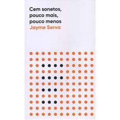 Imagem de Cem Sonetos, Pouco Mais, Pouco Menos - Jayme Serva - 9788592875381