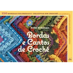 Imagem de Bordas e Cantos de Crochê: 150 Bordas Coloridas e Criativas Em Crochê - Eckman, Edie - 9788561749286