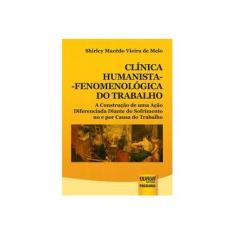Imagem de Clinica Humanista-Fenomenologica Do Trabalho - Shirley Macedo Vieira De Melo - 9788536255019