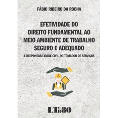 Imagem de Efetividade do Direito Fundamental ao Meio Ambiente de Trabalho Seguro e Adequado: A Responsabilidade Civil do Tomador - F&#225;bio Ribeiro Da Rocha - 9788536189307