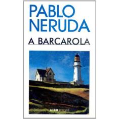 Imagem de A Barcarola - Pocket / Bolso - Neruda, Pablo - 9788525409195