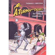 Imagem de Os Robôs Medievais - Col. a Turma Dos Tigres - 2ª Ed. 2012 - Brezina, Thomas - 9788508151325
