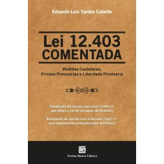 Imagem de Lei 12.403 Comentada - Medidas Cautelares, Prisões Provisórias e Liberdade Provisória - Cabette, Eduardo Luiz Santos - 9788579871603