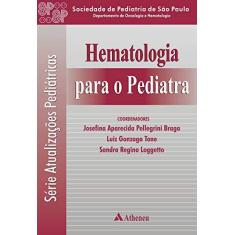 Imagem de Hematologia para o Pediatra - Braga, Josefina Aparecida Pellegrini; Loggetto, Sandra Regina; Tone, Luiz Gonzaga - 9788573798982