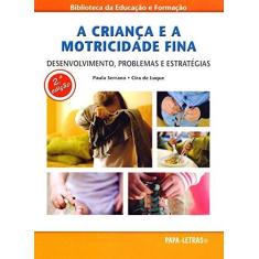 Imagem de A Criança e a Motricidade Fina. Desenvolvimento, Problemas e Estratégias - Paula Serrano - 9789898214591