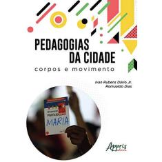 Imagem de Pedagogias da Cidade. Corpos e Movimento - Ivan Rubens Dário Jr. Romualdo Dias - 9788547308599