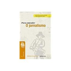 Imagem de Para Entender o Jornalismo: Série Comunicação - Elton Antunes, Bruno Souza Leal, Paulo Bernardo Vaz - 9788582174456