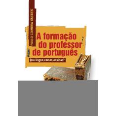 Imagem de A Formação do Professor de Português - Que Língua Vamos Ensinar - Guedes, Paulo Coimbra - 9788588456570