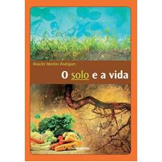 Imagem de O Solo e A Vida - 3ª Ed. 2013 - Rodrigues, Rosicler Martins - 9788516084806