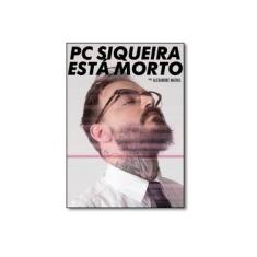 Imagem de PC Siqueira Está Morto - Paulo Cezar Siqueira - 9788556510082