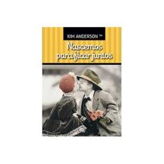 Imagem de Nascemos Para Ficar Juntos - Anderson, Kim - 9788576833901