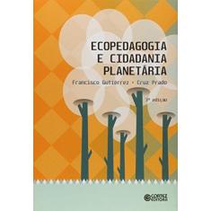 Imagem de Ecopedagogia e Cidadania Planetária - 3ª Ed. 2013 - Gutierrez, Francisco; Prado, Cruz - 9788524920080