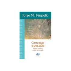 Imagem de Corrupção e Pecado - Algumas Reflexões A Respeito da Corrupção - Bergoglio, Jorge Maria - 9788527614528
