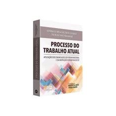 Imagem de Processo do Trabalho Atual. Aplicação dos Enunciados do Fórum Nacional e da Instrução Normativa do TST - Lorena De Mello Rezende Colnago - 9788520369951