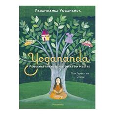 Imagem de Pequenas Grandes Histórias do Mestre: Para inspirar seu coração - Paramhansa Yogananda - 9788531520549