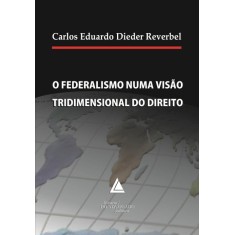 Imagem de O Federalismo Numa Visão Tridimensional do Direito - Carlos Eduardo Dieder Reverbel - 9788573487763