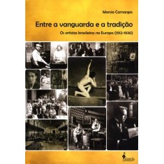 Imagem de Entre a Vanguarda e a Tradição - Os Artistas Brasileiros Na Europa (1912-1930) - Camargos, Marcia - 9788579390739