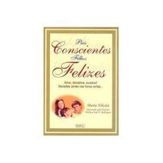 Imagem de Pais Conscientes, Filhos Felizes - Nilceia, Maria - 9788575012895