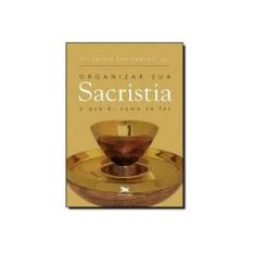 Imagem de Organizar Sua Sacristia - o Que É, Como Se Faz - Dos Santos, Pe. Valdir - 9788515039647