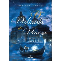 Imagem de O Violinista de Veneza - Cabral, Roberto - 9788563808226