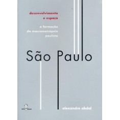 Imagem de São Paulo - Desenvolvimento e Espaço a Formação da Macrometrópole Paulista - Abdal, Alexandre - 9788588161191