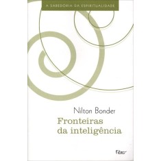 Imagem de Fronteiras Da Inteligência - A Sabedoria Da Espiritualidade - Bonder, Nilton - 9788532525673