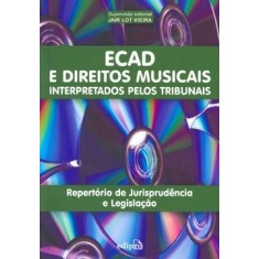 Imagem de Ecad e Direitos Musicais Interpretados Pelos Tribunais - Repertório de Jurispudência e Legislação - Vieira, Jair Lot - 9788572836647