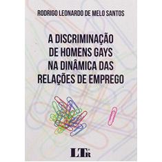 Imagem de Discriminação de Homens Gays na Dinâmica das Relações de Emprego, A - Rodrigo Leonardo De Melo Santos - 9788536191980