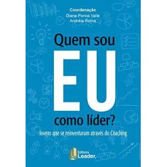 Imagem de Quem Sou Eu Como Lider? Jovens Que Se Reinventaram Através Do Coaching - Diane Ponce Valle - 9788554740481