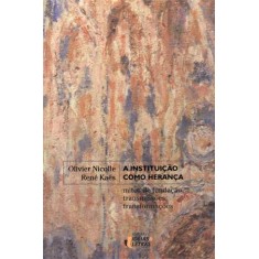 Imagem de A Instituição Como Herança - Mitos de Fundação, Transmissões, Transformações - Col. Psicanálise Sécu - Nicolle, Oliver - 9788576980957