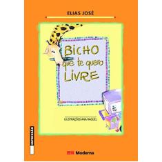 Imagem de Bicho que Te Quero Livre - Col. Girassol - 2ª Ed. - José, Elias - 9788516032531