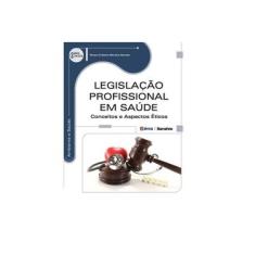 Imagem de Legislação Profissional em Saúde: Conceitos e Aspectos Éticos - Série Eixos - Nívea Cristina Moreira Sant - 9788536508597