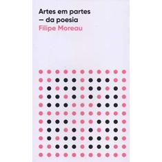 Imagem de Artes em partes: Da poesia - Filipe Moreau - 9788592875428
