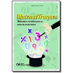 Imagem de Matematruques: Matemática Recreativa Para as Aulas da Escola Básica - Ilydio Pereira De S&#225; - 9788539909131