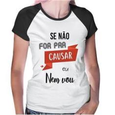 Imagem de Baby Look Raglan Se Não For Pra Causar Eu Nem Vou - Foca Na Moda