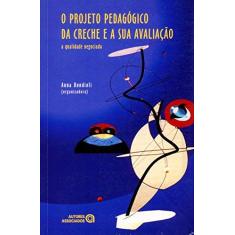 Imagem de O Projeto Pedagógico da Creche e A Sua Avaliação - A Qualidade Negociada - 2ª Ed. 2013 - Bondioli, Anna - 9788574963143