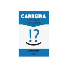 Imagem de Carreira. O Começo Certo em Um Futuro Incerto - Felipe Maluf - 9788582110713