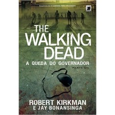 Imagem de The Walking Dead: A Queda do Governador - Parte 1 - Robert Kirkman, Jay Bonansinga - 9788501100665