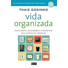 Imagem de Vida Organizada: Como Definir Prioridades e Transformar Sonhos em Objetivos - Thaís Godinho - 9788573129717