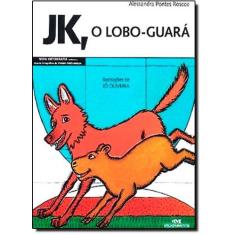 Imagem de JK, O Lobo Guará - Alessandra Pontes Roscoe, Jô Oliveira - 9788506060636