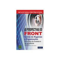 Imagem de Perspectivas do Front, As: Gestão de Negócios e Organizações - José Luiz De Santana, Valéria Regina De Santana - 9788573039856