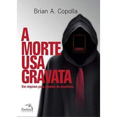 Imagem de A Morte Usa Gravata - Um Réquiem Para Aqueles Do Escritório - Copolla, Bryan A. - 9788584421886